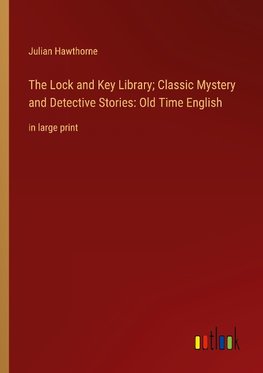 The Lock and Key Library; Classic Mystery and Detective Stories: Old Time English