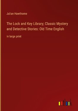 The Lock and Key Library; Classic Mystery and Detective Stories: Old Time English