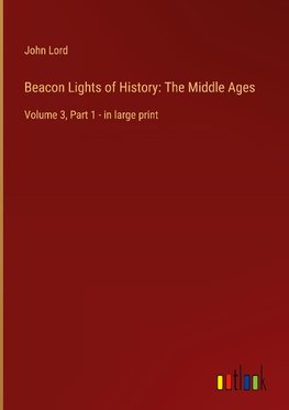 Beacon Lights of History: The Middle Ages