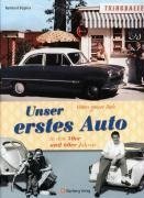 Vaters ganzer Stolz! Unser erstes Auto in den 50er und 60er Jahren