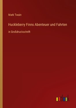 Huckleberry Finns Abenteuer und Fahrten