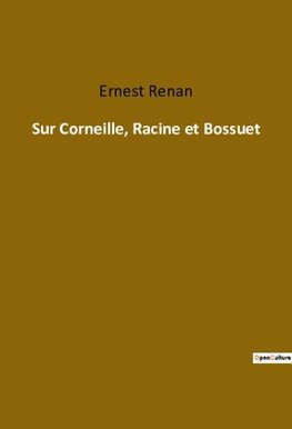 Sur Corneille, Racine et Bossuet