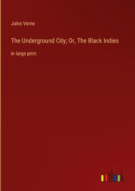 The Underground City; Or, The Black Indies