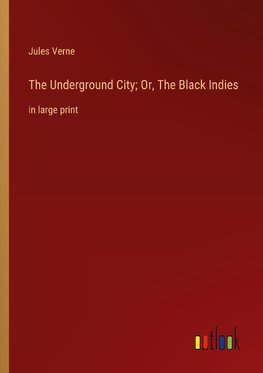 The Underground City; Or, The Black Indies