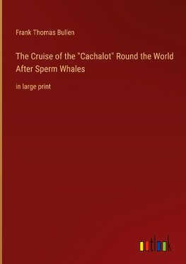 The Cruise of the "Cachalot" Round the World After Sperm Whales