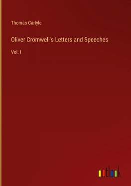 Oliver Cromwell's Letters and Speeches