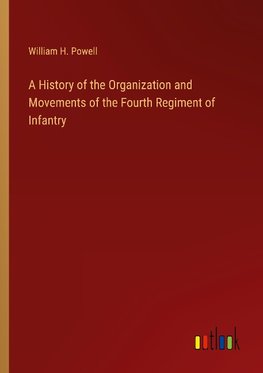 A History of the Organization and Movements of the Fourth Regiment of Infantry