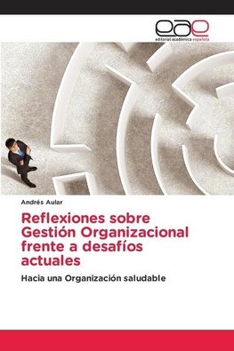 Reflexiones sobre Gestión Organizacional frente a desafíos actuales