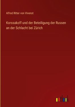 Korssakoff und der Beteiligung der Russen an der Schlacht bei Zürich