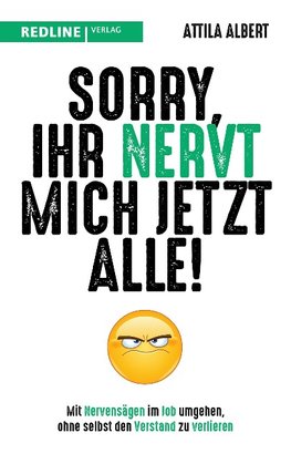 Sorry, ihr nervt mich jetzt alle!