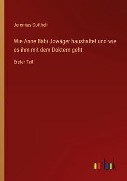 Wie Anne Bäbi Jowäger haushaltet und wie es ihm mit dem Doktern geht