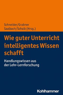 Wie guter Unterricht intelligentes Wissen schafft