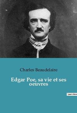 Edgar Poe, sa vie et ses oeuvres