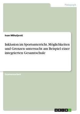 Inklusion im Sportunterricht. Möglichkeiten und Grenzen untersucht am Beispiel einer integrierten Gesamtschule