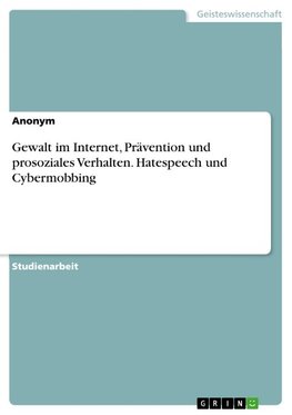 Gewalt im Internet, Prävention und prosoziales Verhalten. Hatespeech und Cybermobbing