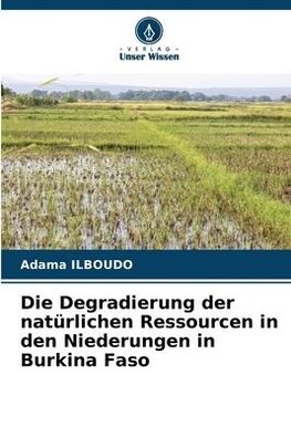 Die Degradierung der natürlichen Ressourcen in den Niederungen in Burkina Faso