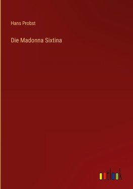 Die Madonna Sixtina