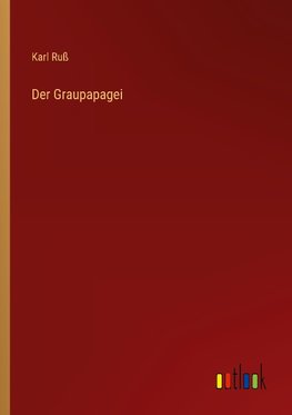 Der Graupapagei