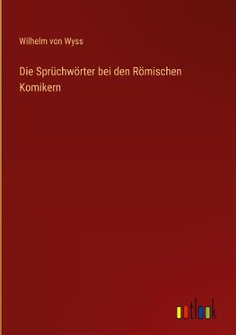 Die Sprüchwörter bei den Römischen Komikern