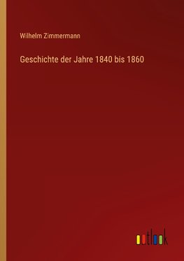 Geschichte der Jahre 1840 bis 1860