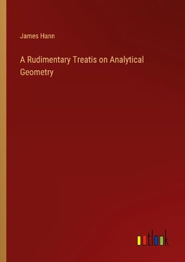 A Rudimentary Treatis on Analytical Geometry