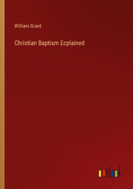 Christian Baptism Ecplained