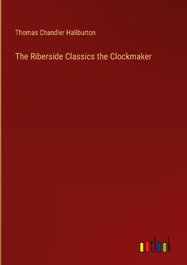 The Riberside Classics the Clockmaker