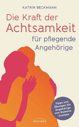 Die Kraft der Achtsamkeit für pflegende Angehörige