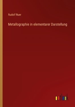 Metallographie in elementarer Darstellung