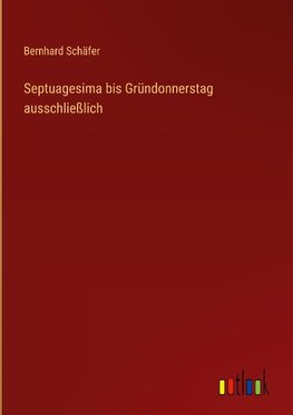 Septuagesima bis Gründonnerstag ausschließlich