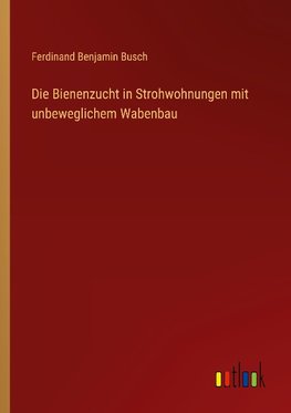 Die Bienenzucht in Strohwohnungen mit unbeweglichem Wabenbau