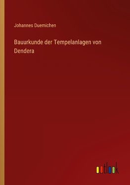 Bauurkunde der Tempelanlagen von Dendera