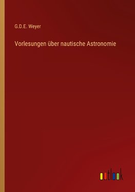 Vorlesungen über nautische Astronomie