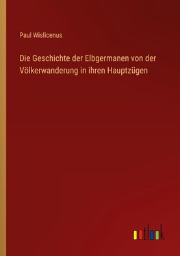 Die Geschichte der Elbgermanen von der Völkerwanderung in ihren Hauptzügen