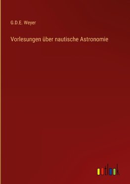 Vorlesungen über nautische Astronomie