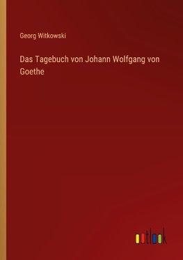 Das Tagebuch von Johann Wolfgang von Goethe