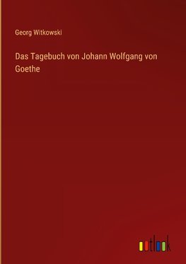 Das Tagebuch von Johann Wolfgang von Goethe