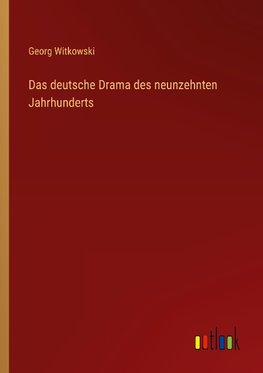 Das deutsche Drama des neunzehnten Jahrhunderts