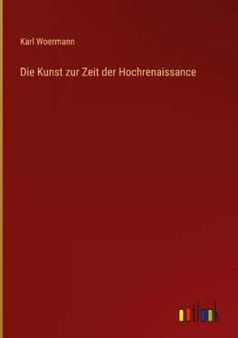 Die Kunst zur Zeit der Hochrenaissance