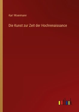 Die Kunst zur Zeit der Hochrenaissance