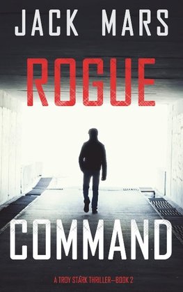 Rogue Command (A Troy Stark Thriller-Book #2)