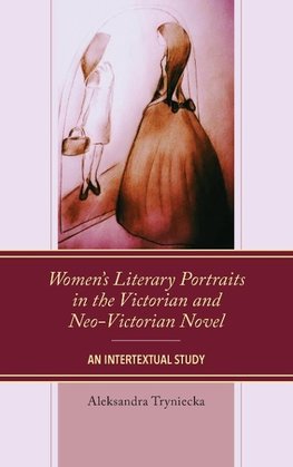 Women's Literary Portraits in the Victorian and Neo-Victorian Novel