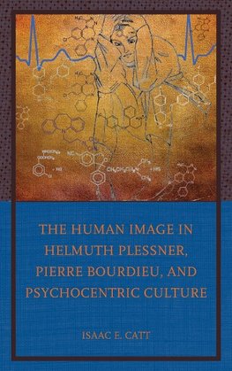 The Human Image in Helmuth Plessner, Pierre Bourdieu, and Psychocentric Culture