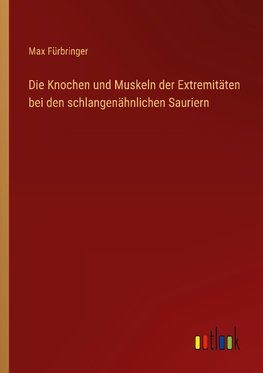 Die Knochen und Muskeln der Extremitäten bei den schlangenähnlichen Sauriern