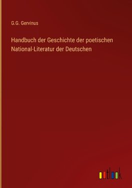 Handbuch der Geschichte der poetischen National-Literatur der Deutschen