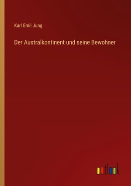 Der Australkontinent und seine Bewohner