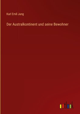 Der Australkontinent und seine Bewohner