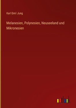 Melanesien, Polynesien, Neuseeland und Mikronesien