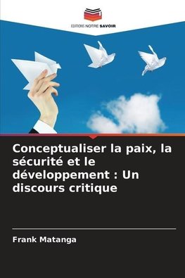 Conceptualiser la paix, la sécurité et le développement : Un discours critique