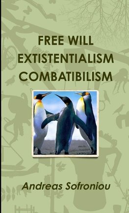 FREE WILL EXTISTENTIALISM COMBATIBILISM